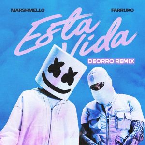 Marshmello Ft. Farruko Y Deorro – Esta Vida (Deorro Remix)